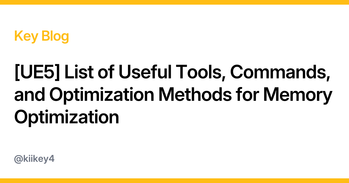 [UE5] List of Useful Tools, Commands, and Optimization Methods for ...
