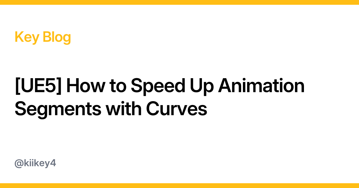 [UE5] How to Speed Up Animation Segments with Curves - Key Blog