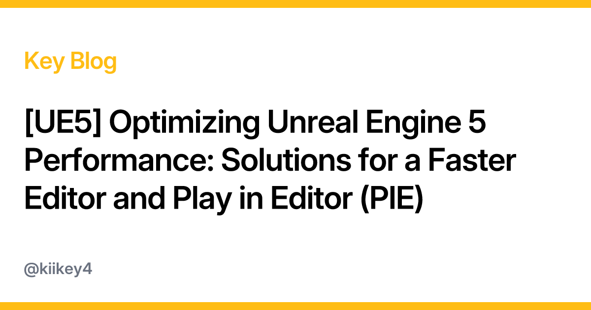 [UE5] Optimizing Unreal Engine 5 Performance: Solutions for a Faster ...